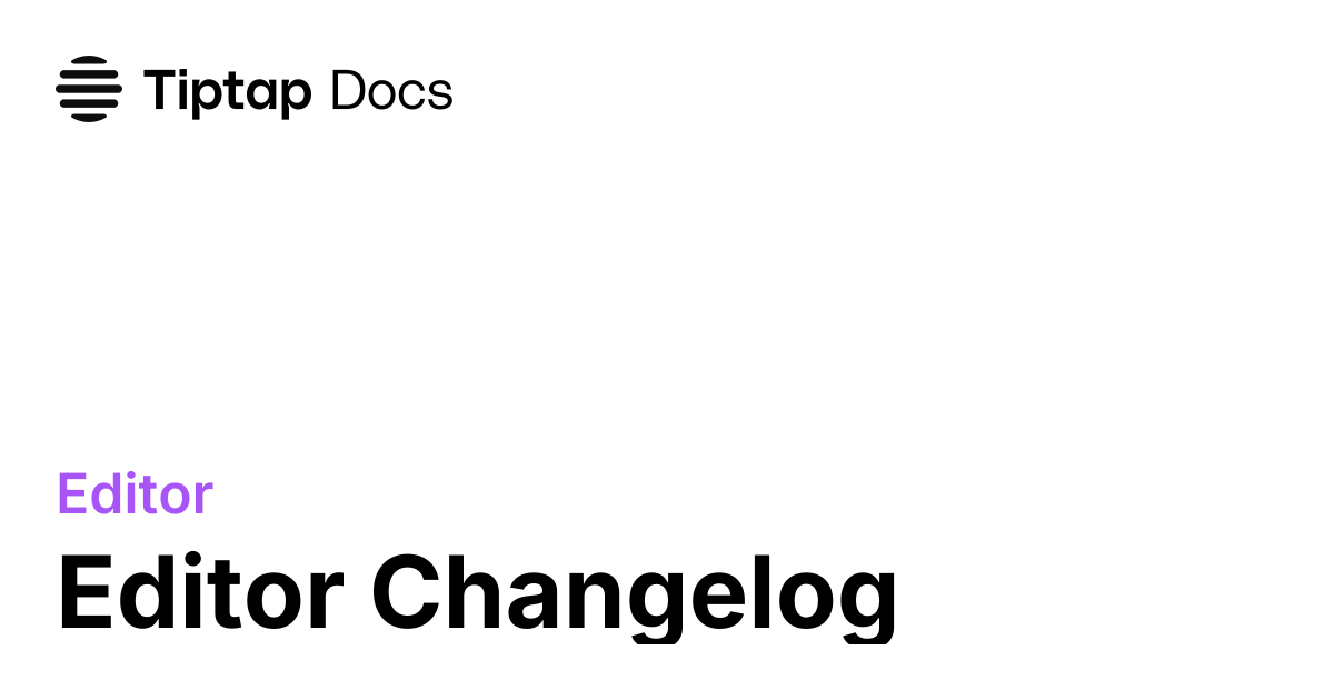 Changelog | Tiptap Editor Docs