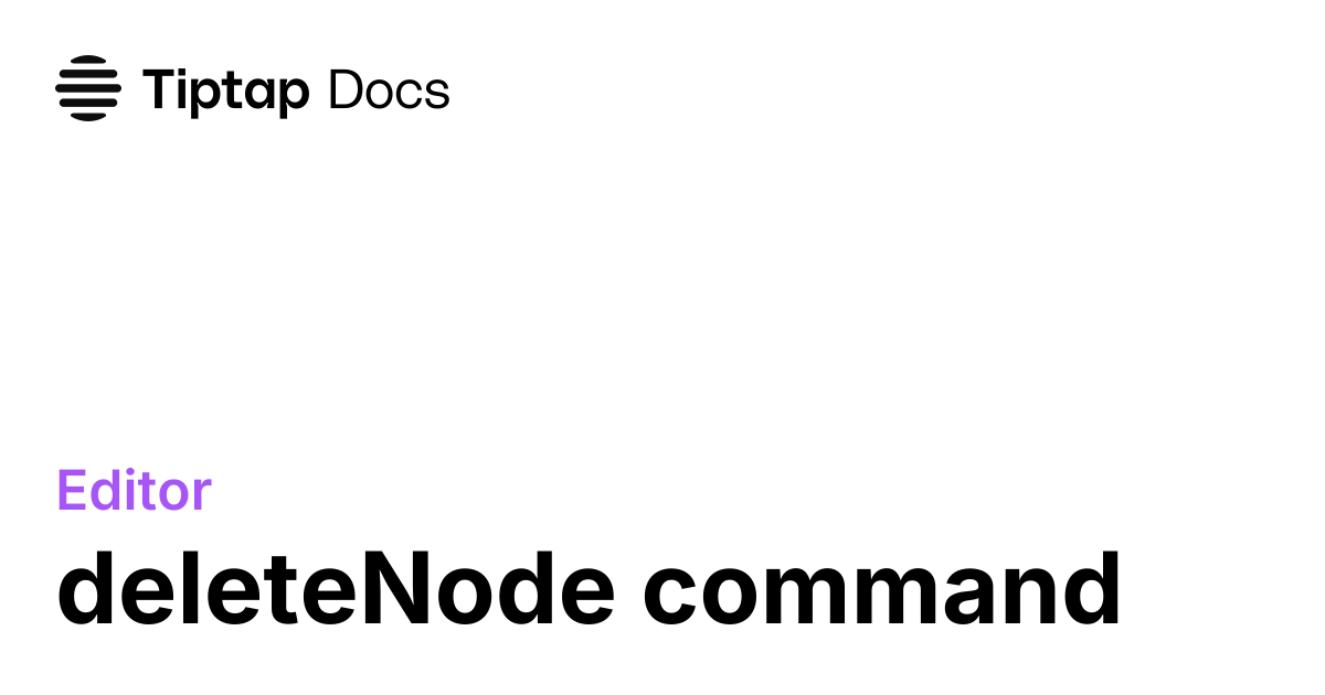 deleteNode command | Tiptap Editor Docs