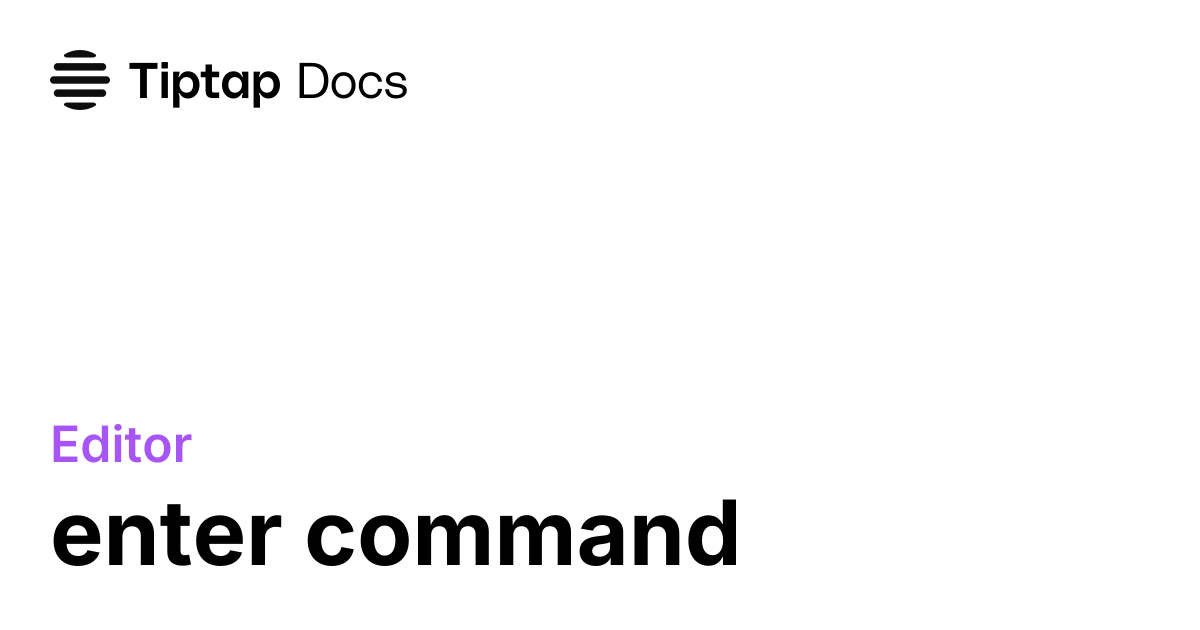 enter command | Tiptap Editor Docs