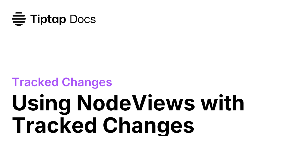 NodeView Support | Tiptap Tracked Changes Docs